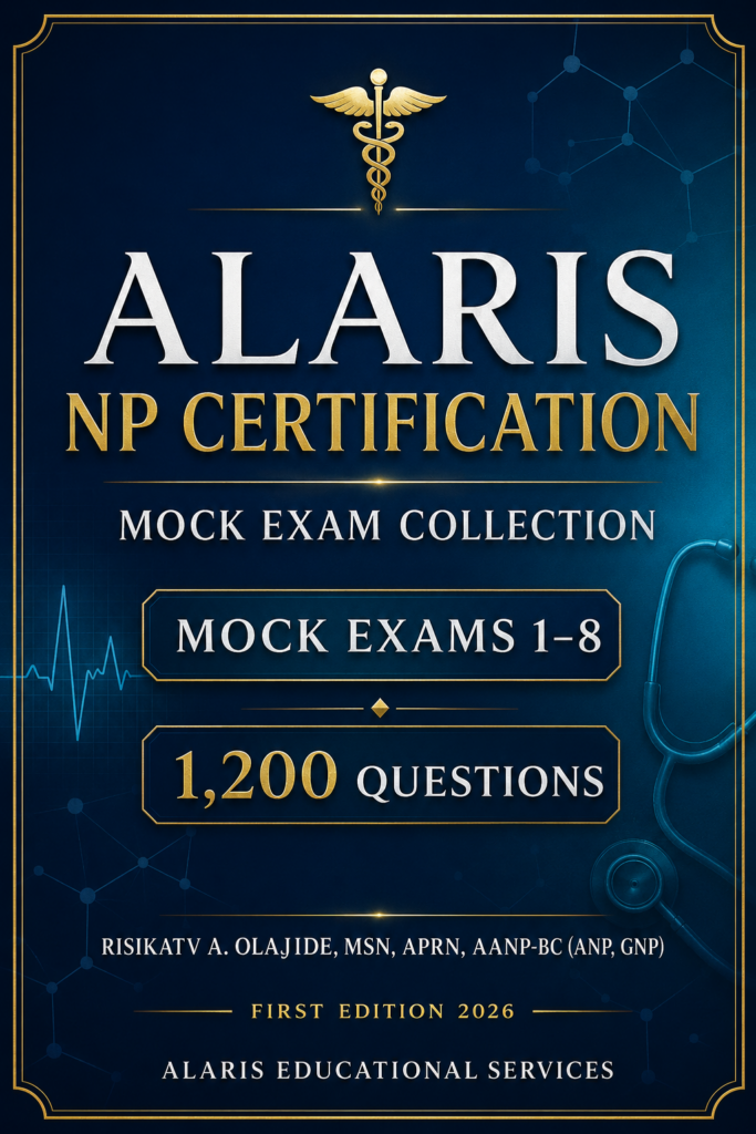 ALARIS NP Certification Mock Exam Collection — Mock Exams 1–8 | 1,200 Questions
